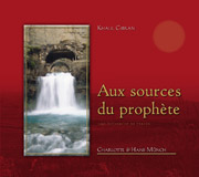 Khalil Gibran: Aux sources du prophète